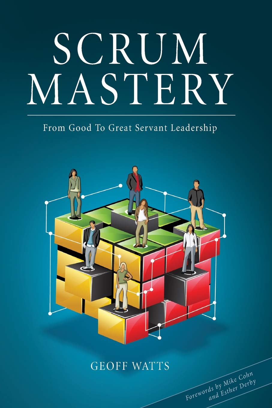 Scrum Mastery: From Good To Great Servant-Leadership